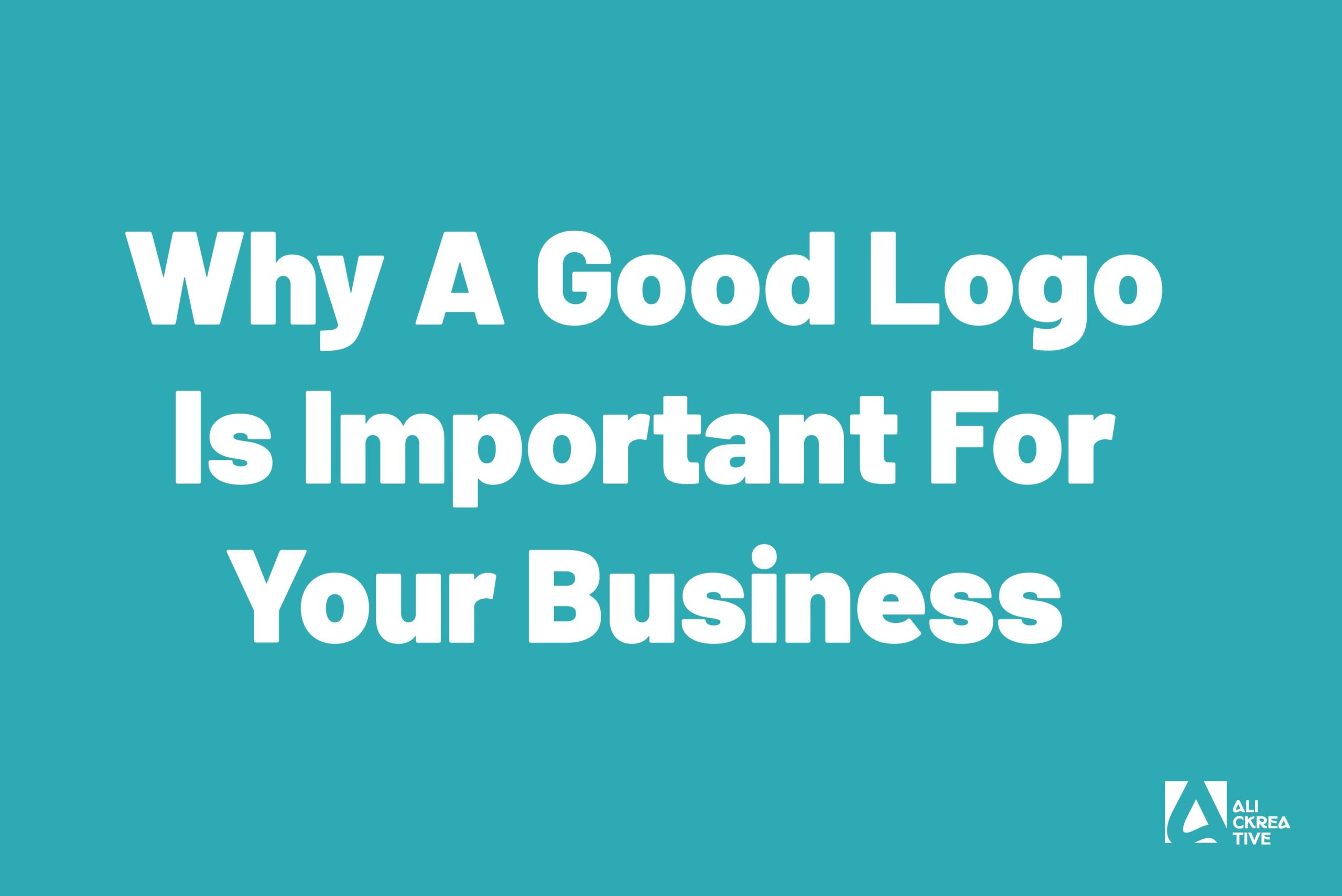 Why A Good Logo Is Important For Your Business